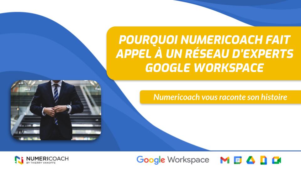 Pourquoi Numericoach fait appel à un réseau d’experts Google Workspace ?
