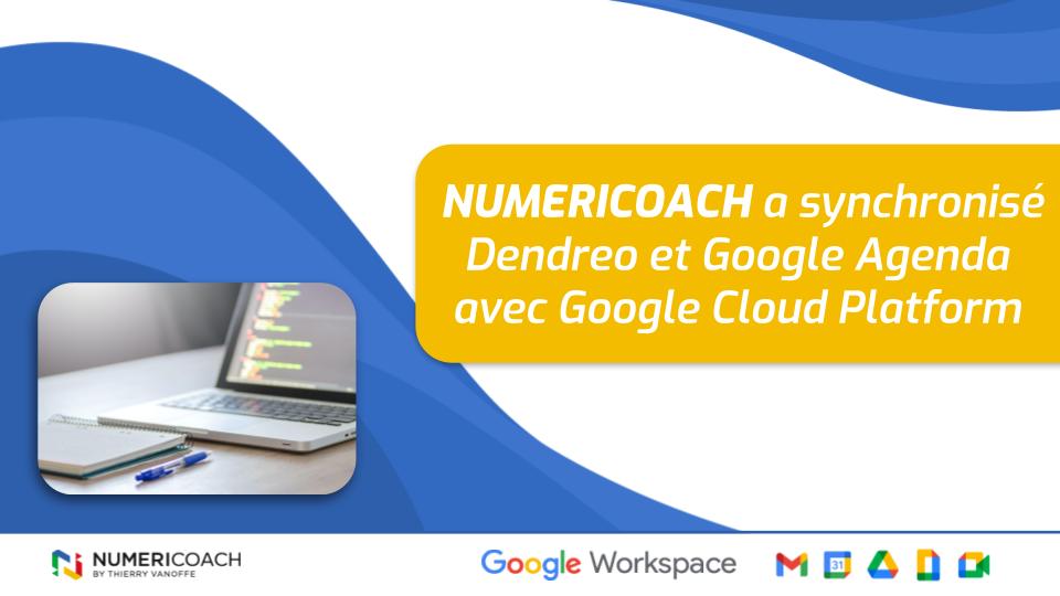 Numericoach a synchronisé Dendreo et Google Agenda avec Google Cloud Platform