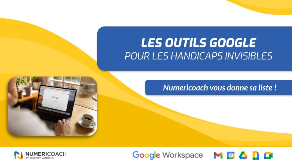 Les outils Google utiles pour les handicaps invisibles