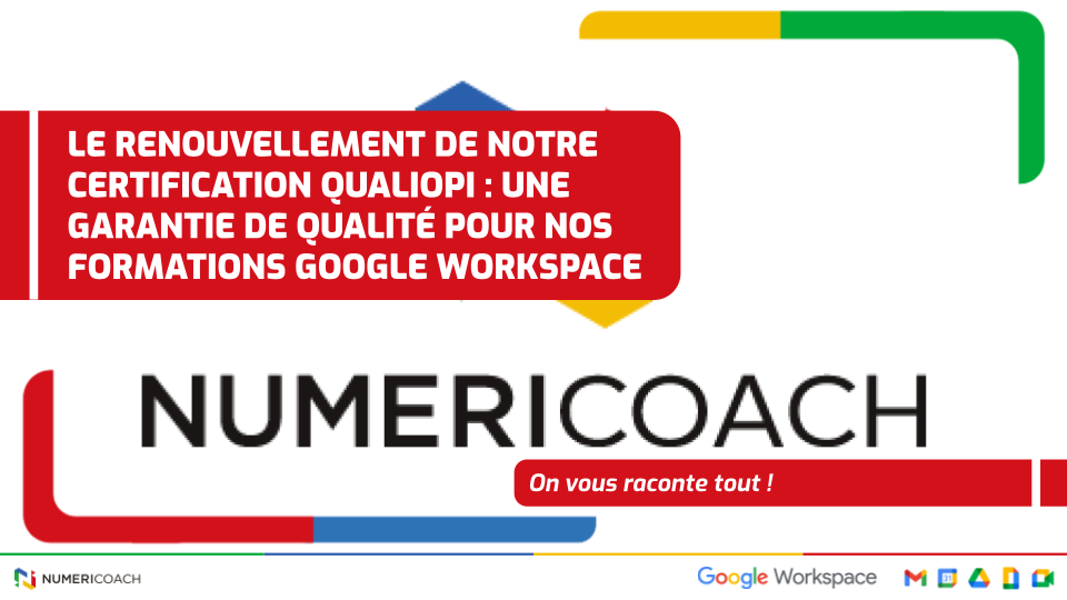 Le renouvellement de notre certification Qualiopi : une garantie de qualité pour nos formations Google Workspace