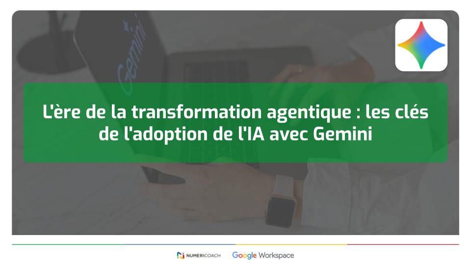 Illustration de l'article L&rsquo;ère de la transformation agentique : les clés de l&rsquo;adoption de l&rsquo;IA avec Gemini